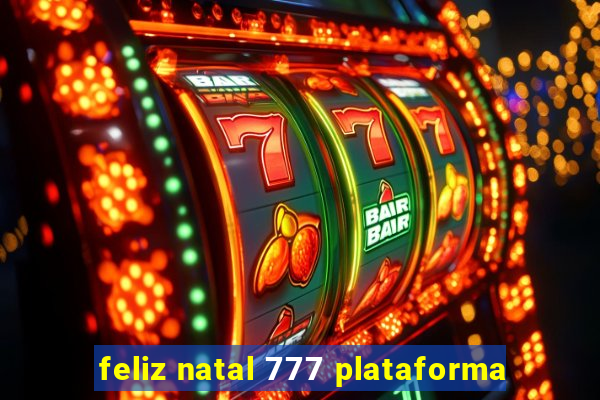 feliz natal 777 plataforma